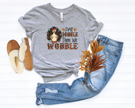 First Gobble Then We Wobble T-shirt